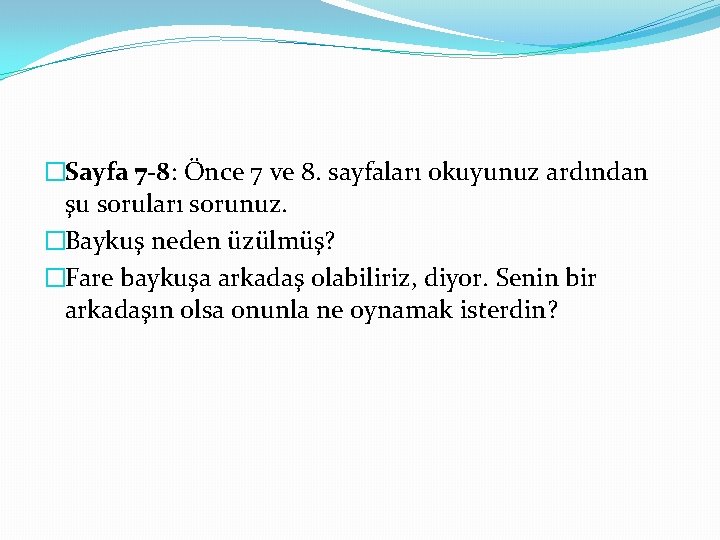 �Sayfa 7 -8: Önce 7 ve 8. sayfaları okuyunuz ardından şu soruları sorunuz. �Baykuş