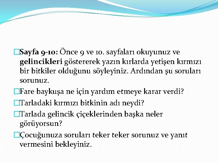 �Sayfa 9 -10: Önce 9 ve 10. sayfaları okuyunuz ve gelincikleri göstererek yazın kırlarda