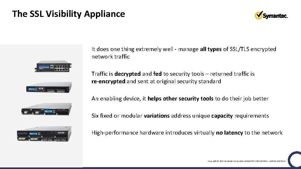 The SSL Visibility Appliance It does one thing extremely well - manage all types