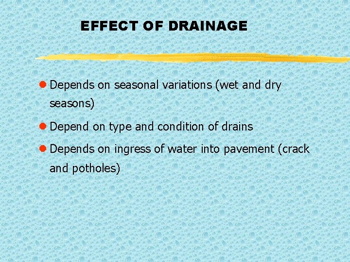 EFFECT OF DRAINAGE l Depends on seasonal variations (wet and dry seasons) l Depend