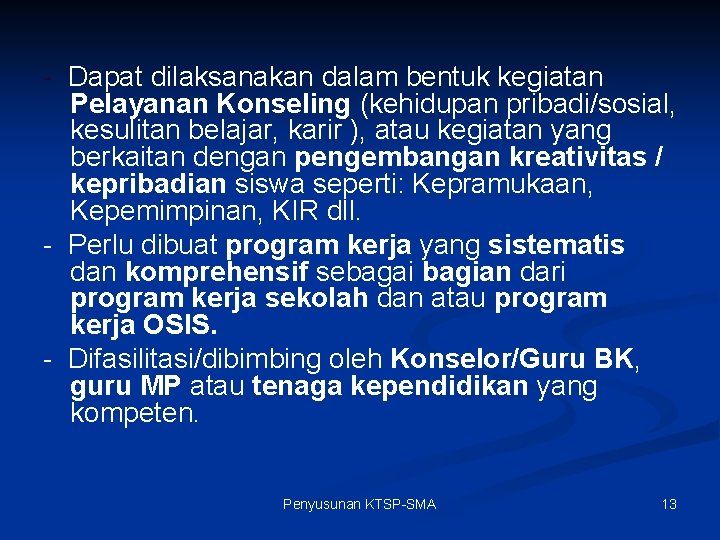 - Dapat dilaksanakan dalam bentuk kegiatan Pelayanan Konseling (kehidupan pribadi/sosial, kesulitan belajar, karir ),