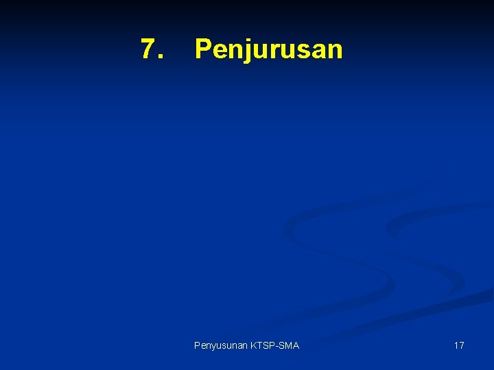 7. Penjurusan Penyusunan KTSP-SMA 17 