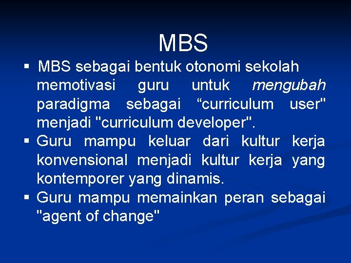 MBS § MBS sebagai bentuk otonomi sekolah memotivasi guru untuk mengubah paradigma sebagai “curriculum