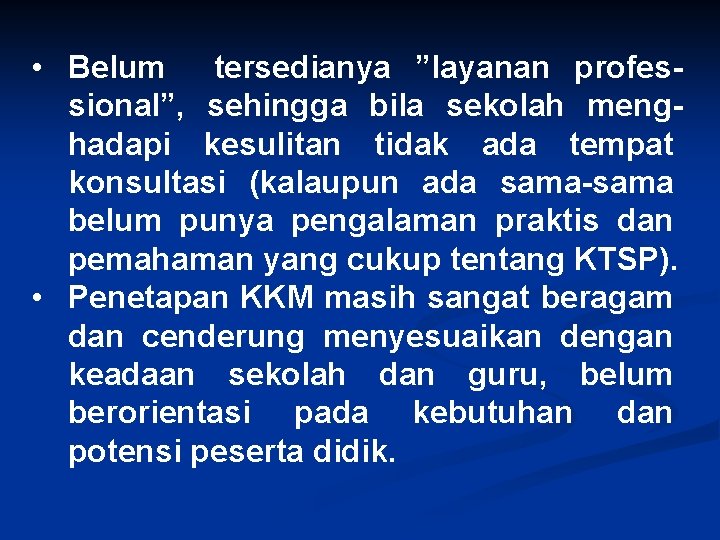  • Belum tersedianya ”layanan professional”, sehingga bila sekolah menghadapi kesulitan tidak ada tempat