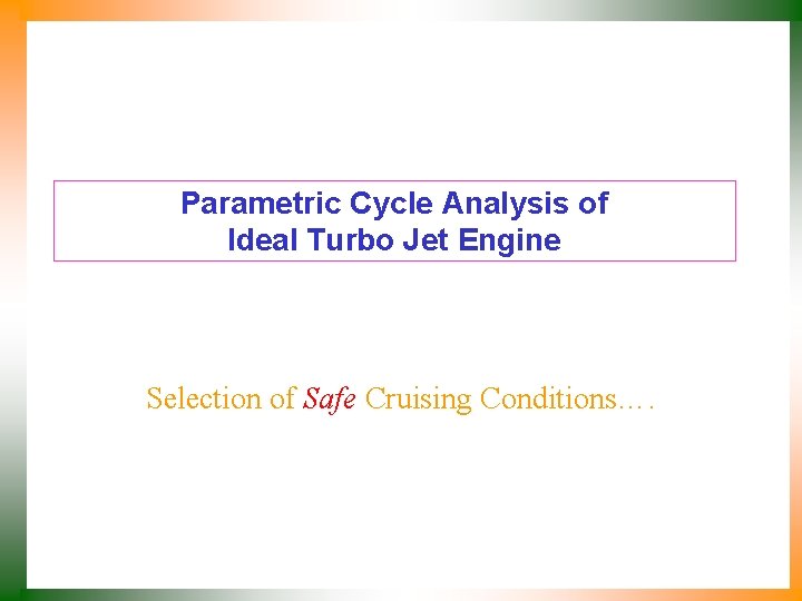 Parametric Cycle Analysis of Ideal Turbo Jet Engine Selection of Safe Cruising Conditions…. 