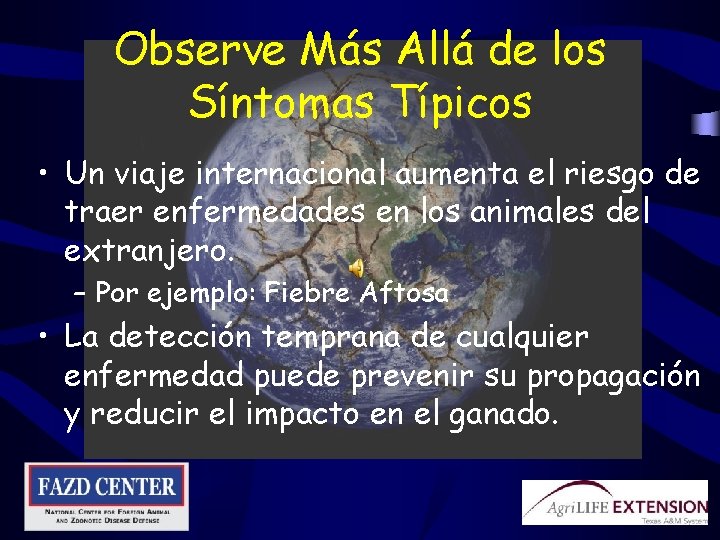 Observe Más Allá de los Síntomas Típicos • Un viaje internacional aumenta el riesgo