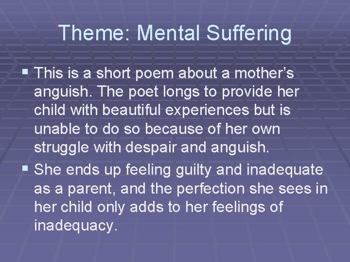Theme: Mental Suffering § This is a short poem about a mother’s anguish. The