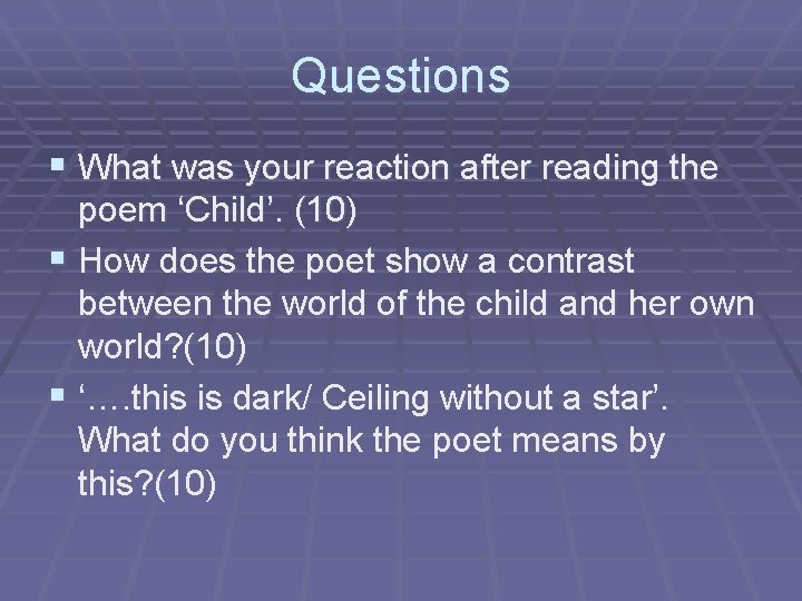 Questions § What was your reaction after reading the poem ‘Child’. (10) § How