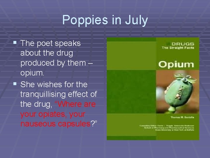 Poppies in July § The poet speaks about the drug produced by them –
