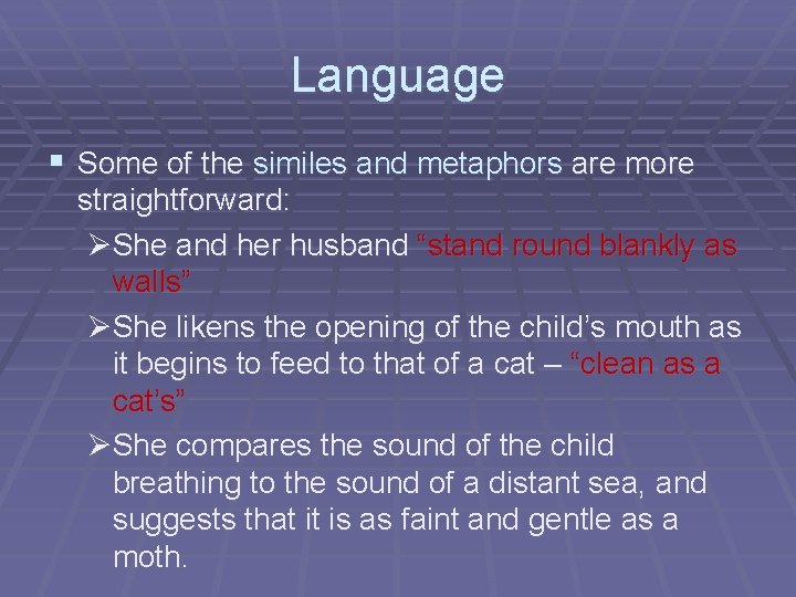 Language § Some of the similes and metaphors are more straightforward: ØShe and her