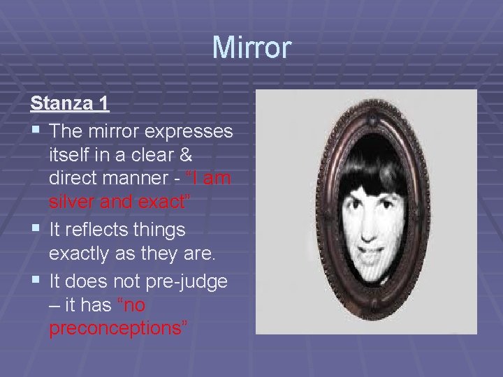 Mirror Stanza 1 § The mirror expresses itself in a clear & direct manner
