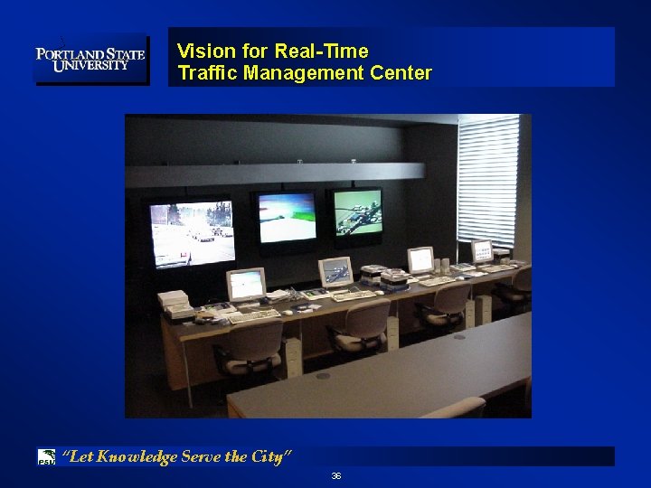 Vision for Real-Time Traffic Management Center “Let Knowledge Serve the City” 36 