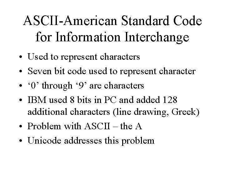 ASCII-American Standard Code for Information Interchange • • Used to represent characters Seven bit