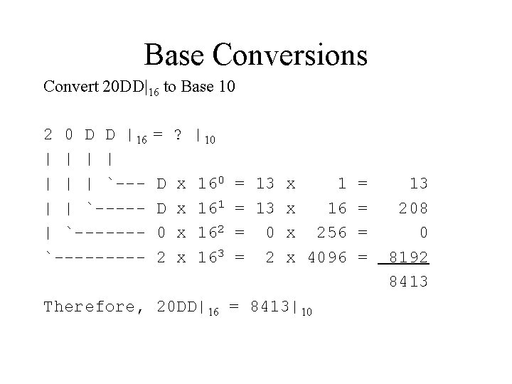Base Conversions Convert 20 DD|16 to Base 10 2 0 D D |16 |