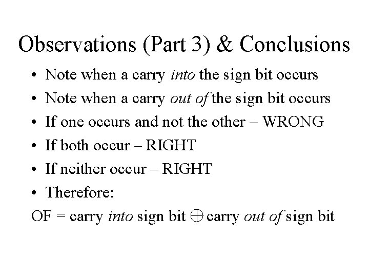 Observations (Part 3) & Conclusions • Note when a carry into the sign bit