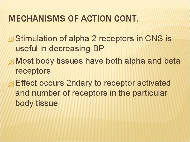 MECHANISMS OF ACTION CONT. Stimulation of alpha 2 receptors in CNS is useful in