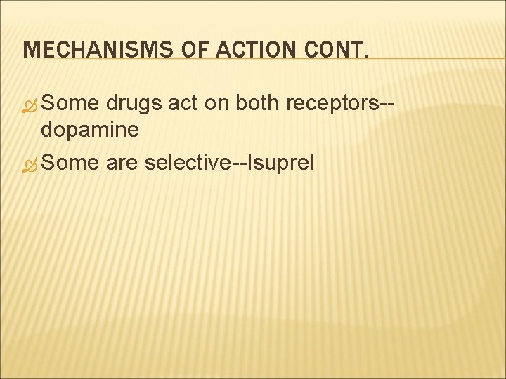 MECHANISMS OF ACTION CONT. Some drugs act on both receptors-dopamine Some are selective--Isuprel 