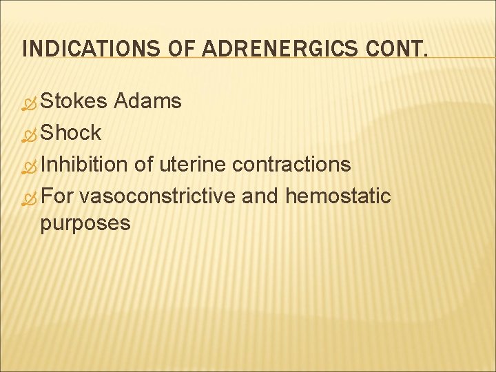 INDICATIONS OF ADRENERGICS CONT. Stokes Adams Shock Inhibition of uterine contractions For vasoconstrictive and