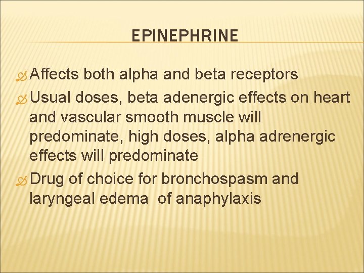 EPINEPHRINE Affects both alpha and beta receptors Usual doses, beta adenergic effects on heart