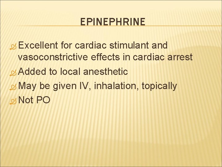 EPINEPHRINE Excellent for cardiac stimulant and vasoconstrictive effects in cardiac arrest Added to local