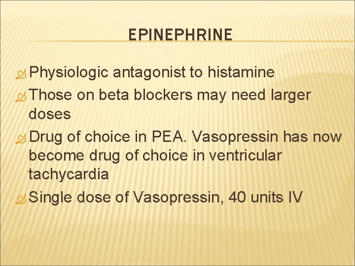 EPINEPHRINE Physiologic antagonist to histamine Those on beta blockers may need larger doses Drug