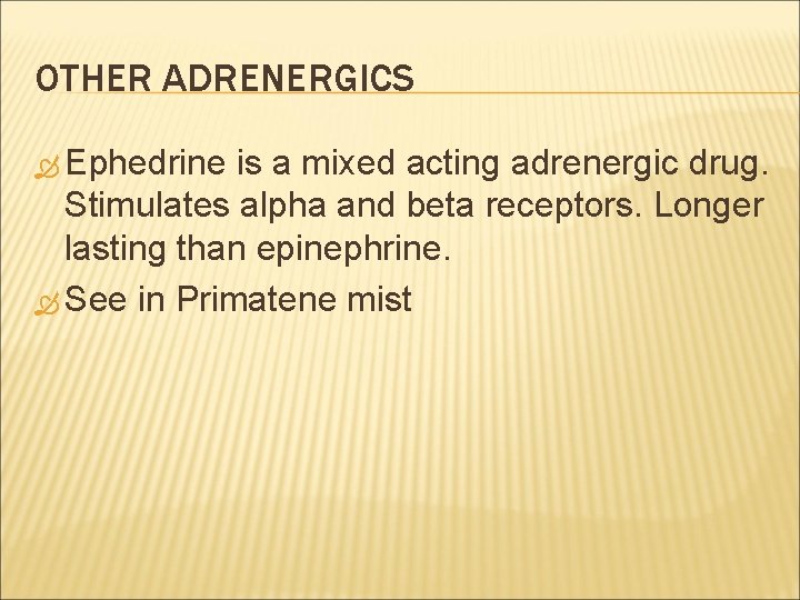 OTHER ADRENERGICS Ephedrine is a mixed acting adrenergic drug. Stimulates alpha and beta receptors.