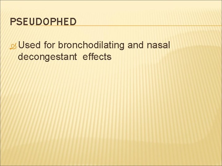 PSEUDOPHED Used for bronchodilating and nasal decongestant effects 