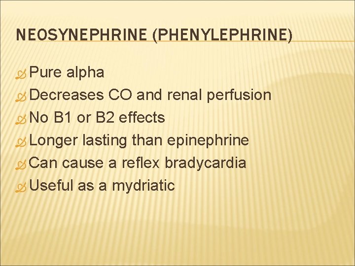 NEOSYNEPHRINE (PHENYLEPHRINE) Pure alpha Decreases CO and renal perfusion No B 1 or B