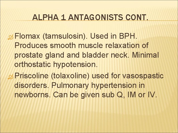 ALPHA 1 ANTAGONISTS CONT. Flomax (tamsulosin). Used in BPH. Produces smooth muscle relaxation of