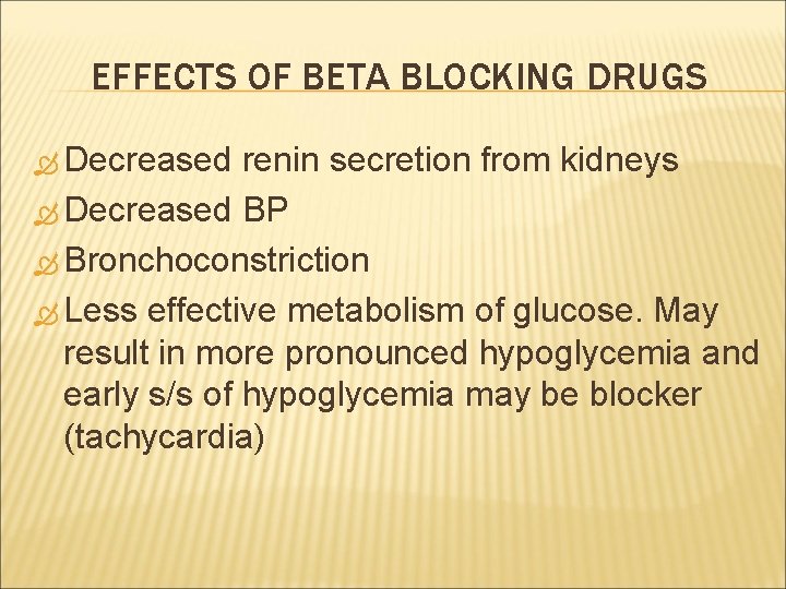 EFFECTS OF BETA BLOCKING DRUGS Decreased renin secretion from kidneys Decreased BP Bronchoconstriction Less