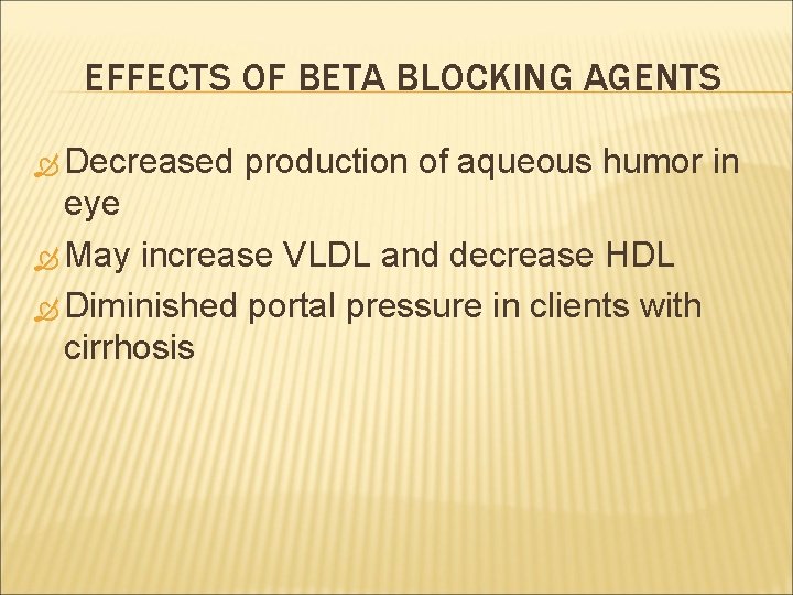 EFFECTS OF BETA BLOCKING AGENTS Decreased production of aqueous humor in eye May increase