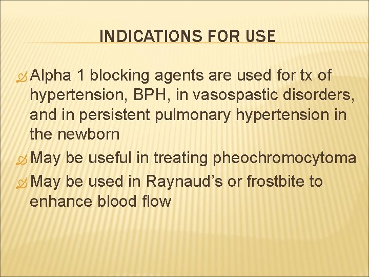 INDICATIONS FOR USE Alpha 1 blocking agents are used for tx of hypertension, BPH,