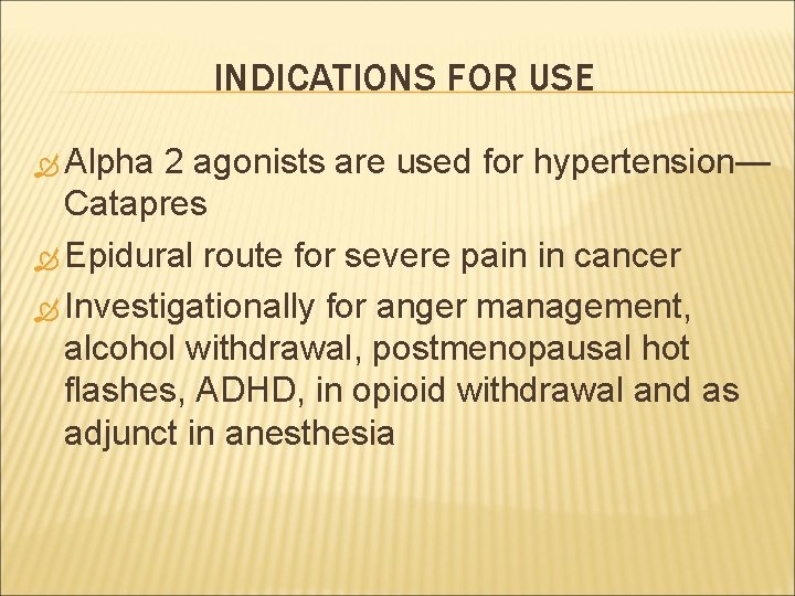 INDICATIONS FOR USE Alpha 2 agonists are used for hypertension— Catapres Epidural route for