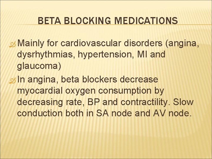 BETA BLOCKING MEDICATIONS Mainly for cardiovascular disorders (angina, dysrhythmias, hypertension, MI and glaucoma) In