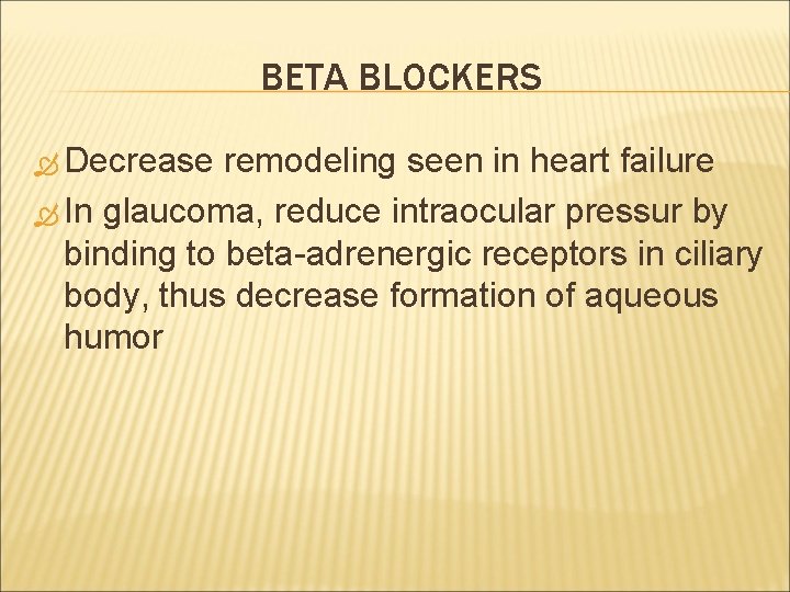 BETA BLOCKERS Decrease remodeling seen in heart failure In glaucoma, reduce intraocular pressur by