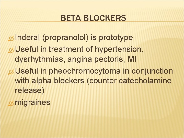 BETA BLOCKERS Inderal (propranolol) is prototype Useful in treatment of hypertension, dysrhythmias, angina pectoris,