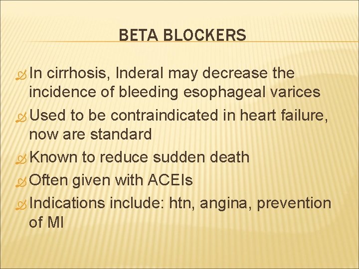 BETA BLOCKERS In cirrhosis, Inderal may decrease the incidence of bleeding esophageal varices Used
