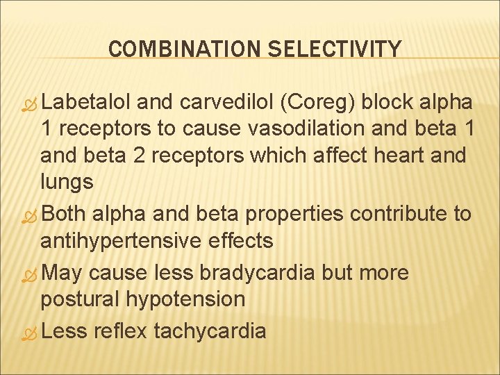 COMBINATION SELECTIVITY Labetalol and carvedilol (Coreg) block alpha 1 receptors to cause vasodilation and