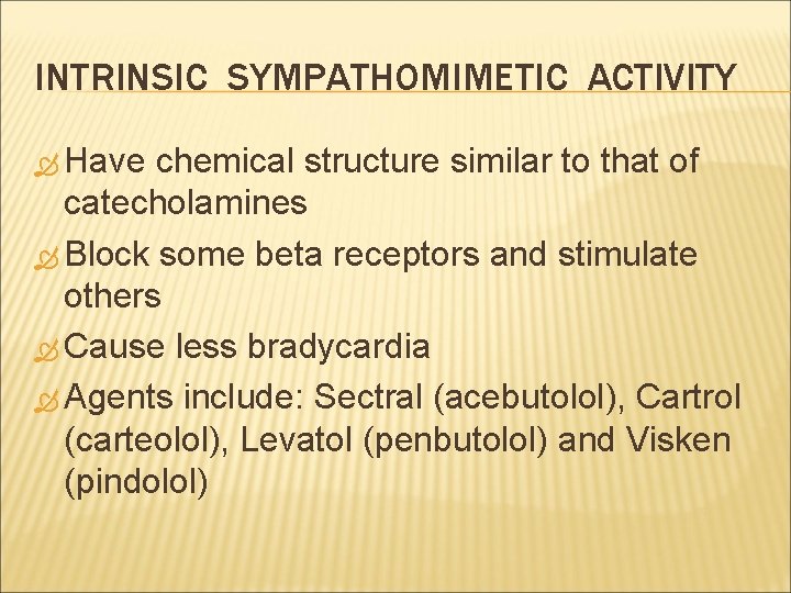 INTRINSIC SYMPATHOMIMETIC ACTIVITY Have chemical structure similar to that of catecholamines Block some beta