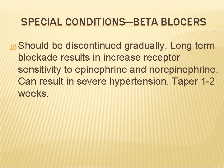 SPECIAL CONDITIONS—BETA BLOCERS Should be discontinued gradually. Long term blockade results in increase receptor