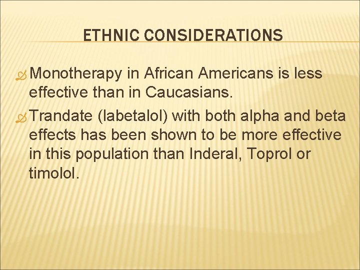 ETHNIC CONSIDERATIONS Monotherapy in African Americans is less effective than in Caucasians. Trandate (labetalol)
