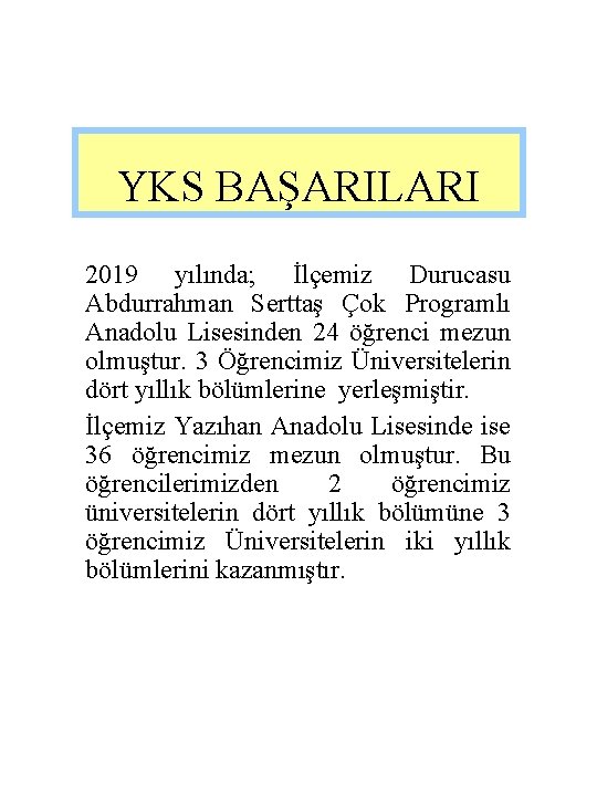 YKS BAŞARILARI 2019 yılında; İlçemiz Durucasu Abdurrahman Serttaş Çok Programlı Anadolu Lisesinden 24 öğrenci