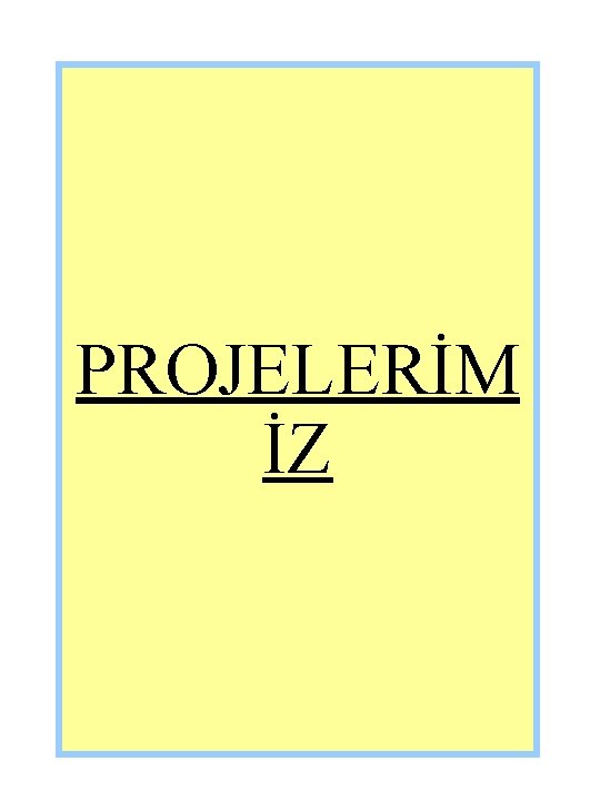 PROJELERİM İZ 