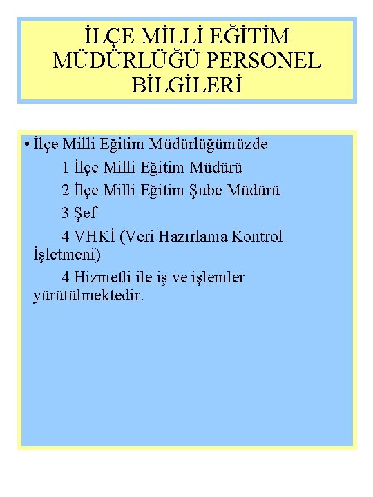 İLÇE MİLLİ EĞİTİM MÜDÜRLÜĞÜ PERSONEL BİLGİLERİ • İlçe Milli Eğitim Müdürlüğümüzde 1 İlçe Milli