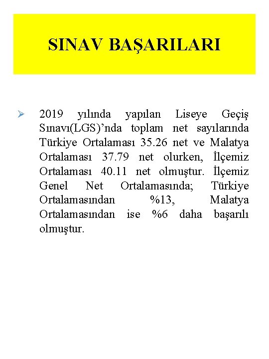 SINAV BAŞARILARI Ø 2019 yılında yapılan Liseye Geçiş Sınavı(LGS)’nda toplam net sayılarında Türkiye Ortalaması