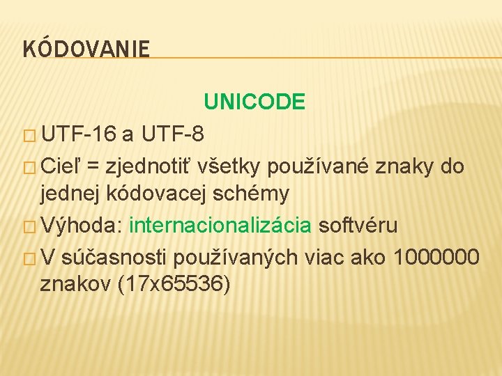 KÓDOVANIE UNICODE � UTF-16 a UTF-8 � Cieľ = zjednotiť všetky používané znaky do