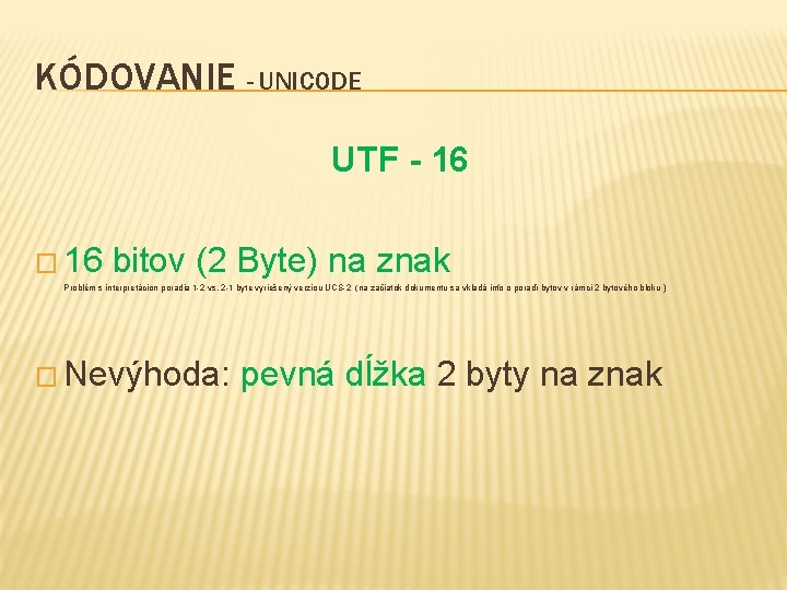 KÓDOVANIE - UNICODE UTF - 16 � 16 bitov (2 Byte) na znak Problém
