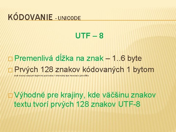 KÓDOVANIE - UNICODE UTF – 8 � Premenlivá dĺžka na znak – 1. .