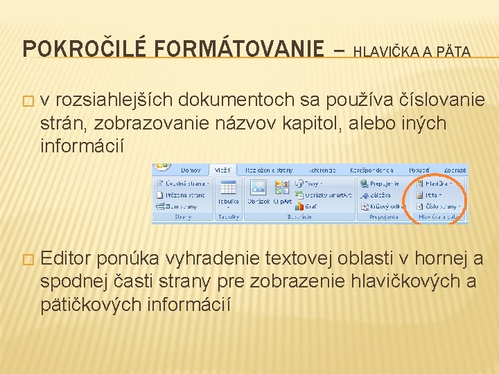 POKROČILÉ FORMÁTOVANIE – HLAVIČKA A PÄTA � v rozsiahlejších dokumentoch sa používa číslovanie strán,