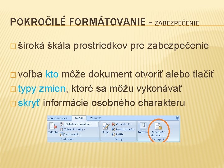 POKROČILÉ FORMÁTOVANIE - ZABEZPEČENIE � široká � voľba škála prostriedkov pre zabezpečenie kto môže